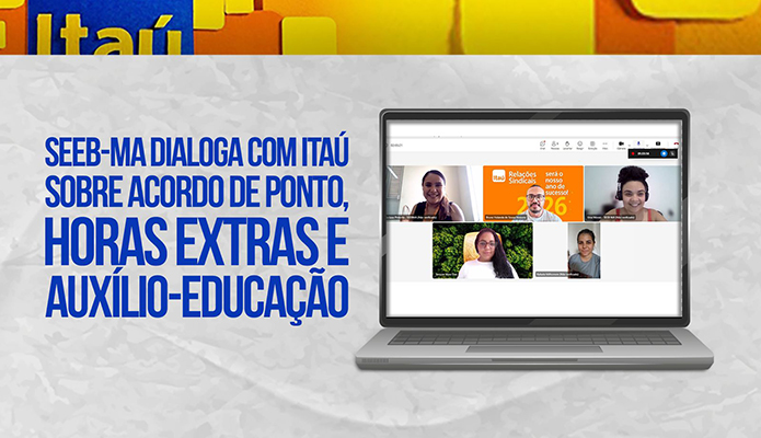 SEEB-MA dialoga com Ita� sobre acordo de ponto, horas extras e aux�lio-educa��o